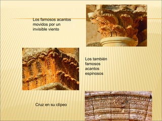Los famosos acantos
movidos por un
invisible viento

Los también
famosos
acantos
espinosos

Cruz en su clípeo

 