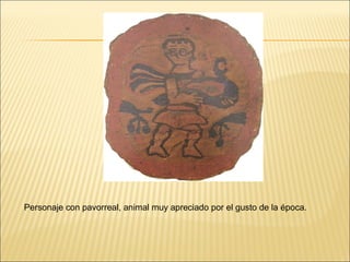 Personaje con pavorreal, animal muy apreciado por el gusto de la época.

 