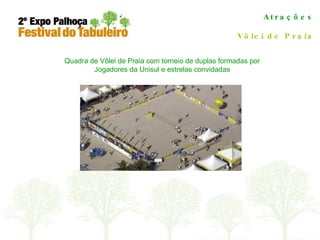 Atrações Vôlei de Praia Quadra de Vôlei de Praia com torneio de duplas formadas por Jogadores da Unisul e estrelas convidadas 