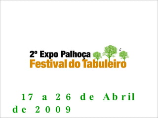 17 a 26 de Abril de 2009 