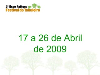 17 a 26 de Abril de 2009 