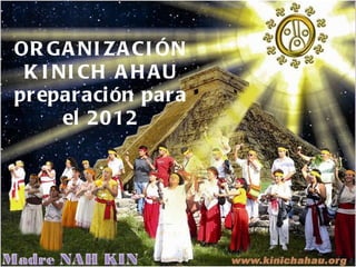 ORGANIZACIÓN KINICH AHAU preparación para el 2012 