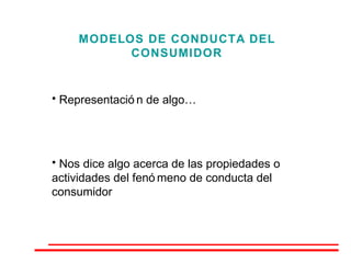 MODELOS DE CONDUCTA DEL CONSUMIDOR ,[object Object],[object Object]