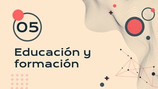 Educación y
formación
05
 
