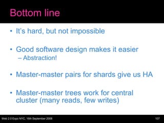 Bottom line It’s hard, but not impossible Good software design makes it easier Abstraction! Master-master pairs for shards give us HA Master-master trees work for central cluster (many reads, few writes) 