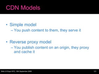 CDN Models Simple model You push content to them, they serve it Reverse proxy model You publish content on an origin, they proxy and cache it 