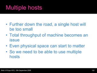 Multiple hosts Further down the road, a single host will be too small Total throughput of machine becomes an issue Even physical space can start to matter So we need to be able to use multiple hosts 