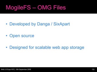 MogileFS – OMG Files Developed by Danga / SixApart Open source Designed for scalable web app storage 