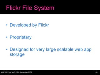 Flickr File System Developed by Flickr Proprietary Designed for very large scalable web app storage 