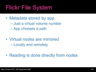 Flickr File System Metadata stored by app Just a virtual volume number App chooses a path Virtual nodes are mirrored Locally and remotely Reading is done directly from nodes 