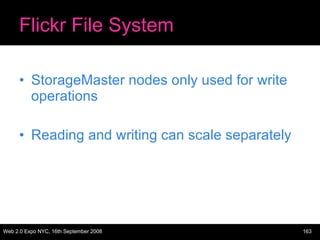 Flickr File System StorageMaster nodes only used for write operations Reading and writing can scale separately 
