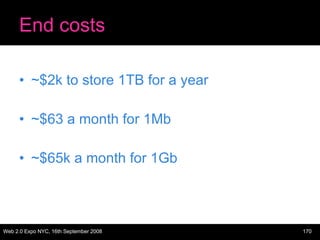 End costs ~$2k to store 1TB for a year ~$63 a month for 1Mb ~$65k a month for 1Gb 