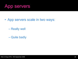 App servers App servers scale in two ways: Really well Quite badly 
