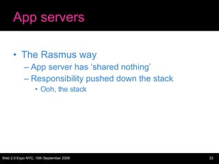 App servers The Rasmus way App server has ‘shared nothing’ Responsibility pushed down the stack Ooh, the stack 