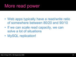 More read power Web apps typically have a read/write ratio of somewhere between 80/20 and 90/10 If we can scale read capacity, we can solve a lot of situations MySQL replication! 