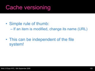 Cache versioning <ul><li>Simple rule of thumb: </li></ul><ul><ul><li>If an item is modified, change its name (URL) </li></...