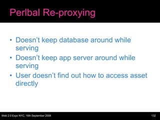 Perlbal Re-proxying <ul><li>Doesn’t keep database around while serving </li></ul><ul><li>Doesn’t keep app server around wh...