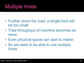 Multiple hosts <ul><li>Further down the road, a single host will be too small </li></ul><ul><li>Total throughput of machin...