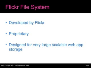 Flickr File System <ul><li>Developed by Flickr </li></ul><ul><li>Proprietary </li></ul><ul><li>Designed for very large sca...