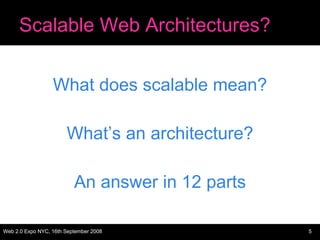 Scalable Web Architectures? <ul><li>What does scalable mean? </li></ul><ul><li>What’s an architecture? </li></ul><ul><li>A...
