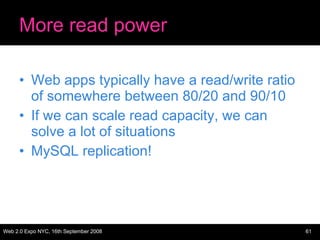 More read power <ul><li>Web apps typically have a read/write ratio of somewhere between 80/20 and 90/10 </li></ul><ul><li>...