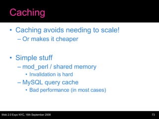 Caching <ul><li>Caching avoids needing to scale! </li></ul><ul><ul><li>Or makes it cheaper </li></ul></ul><ul><li>Simple s...
