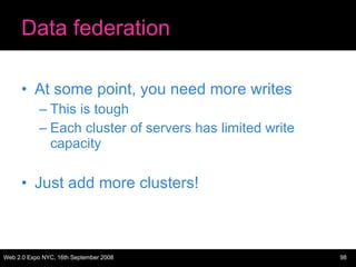 Data federation <ul><li>At some point, you need more writes </li></ul><ul><ul><li>This is tough </li></ul></ul><ul><ul><li...