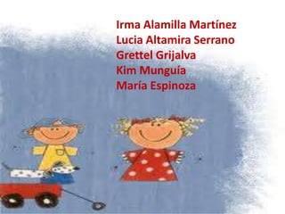 Irma Alamilla Martínez Lucia Altamira Serrano Grettel Grijalva Kim Munguía María Espinoza 