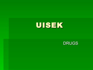 UISEK DRUGS 