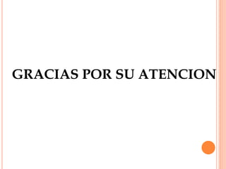 GRACIAS POR SU ATENCION
 