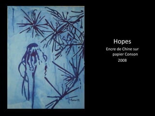 Hopes 
Encre de Chine sur 
papier Conson 
2008 
 