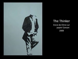 The Thinker 
Encre de Chine sur 
papier Conson 
2008 
 
