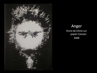 Anger 
Encre de Chine sur 
papier Conson 
2008 
 