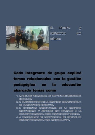 Cada integrante de grupo explicó
temas relacionados con la gestión
pedagógica en la educación
abarcado temas como
 