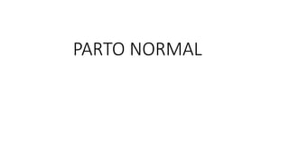 PARTO NORMAL
 