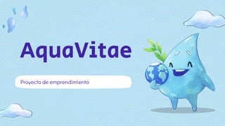 AquaVitae
Proyecto de emprendimiento
 