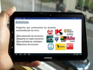Programa que contrarresta las acciones ocasionada por los virus. Actualización de versiones Soporte en todo momento  Versatilidad de utilidades Opciones de escaneo 