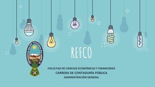 REFCO
FACULTAD DE CIENCIAS ECONÓMICAS Y FINANCIERAS
CARRERA DE CONTADURÍA PÚBLICA
ADMINISTRACIÓN GENERAL
 
