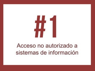 Acceso no autorizado a
sistemas de información
 