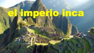 el imperio inca
 