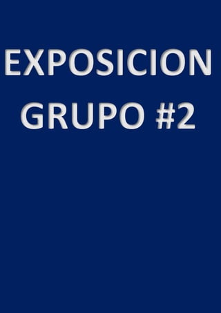 EXPOSICION
GRUPO #2
 