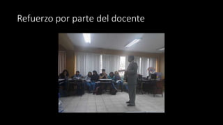 Refuerzo por parte del docente
 