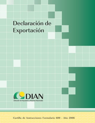 Instrucciones de Diligenciamiento - Declaración de Exportación




                                                                 1
 