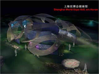 上海世博会湖南馆 Shanghai World Expo Hall, em Hunan 