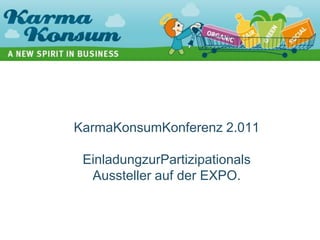 KarmaKonsumKonferenz 2.011EinladungzurPartizipationalsAussteller auf der EXPO. 