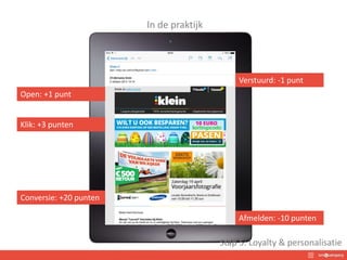 In de praktijk
Verstuurd: -1 punt
Open: +1 punt
Klik: +3 punten
Afmelden: -10 punten
Conversie: +20 punten
Stap 5: Loyalty & personalisatie
 