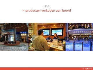 Doel
= producten verkopen aan boord
 