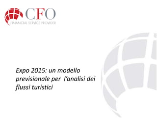 Expo 2015: un modello
previsionale per l’analisi dei
flussi turistici
 