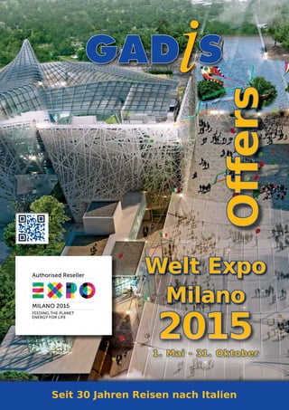 2015
Welt ExpoWelt Expo
MilanoMilano
1. Mai - 31. Oktober1. Mai - 31. Oktober
OffersOffers
Seit 30 Jahren Reisen nach ItalienSeit 30 Jahren Reisen nach Italien
 