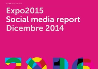Expo2015 | Social media report
Expo2015
Social media report
Dicembre 2014
 